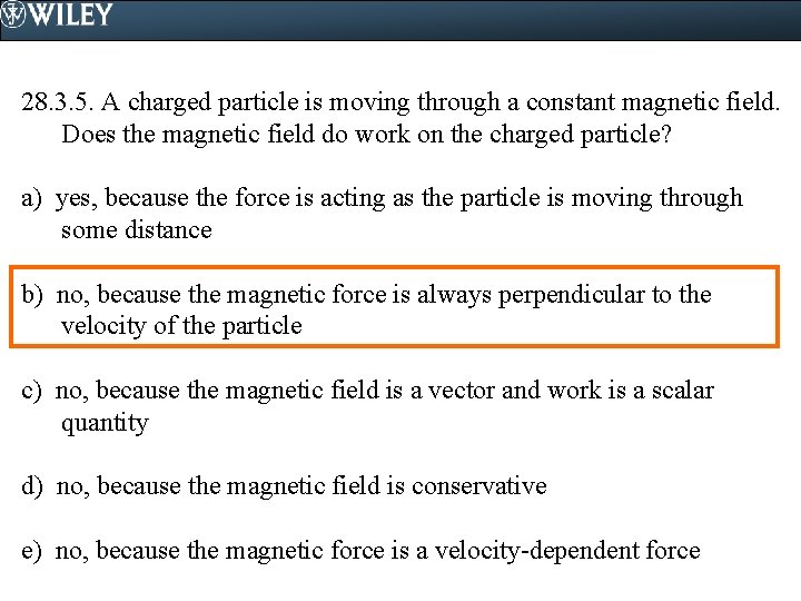 28. 3. 5. A charged particle is moving through a constant magnetic field. Does