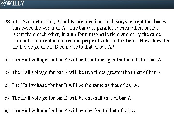 28. 5. 1. Two metal bars, A and B, are identical in all ways,