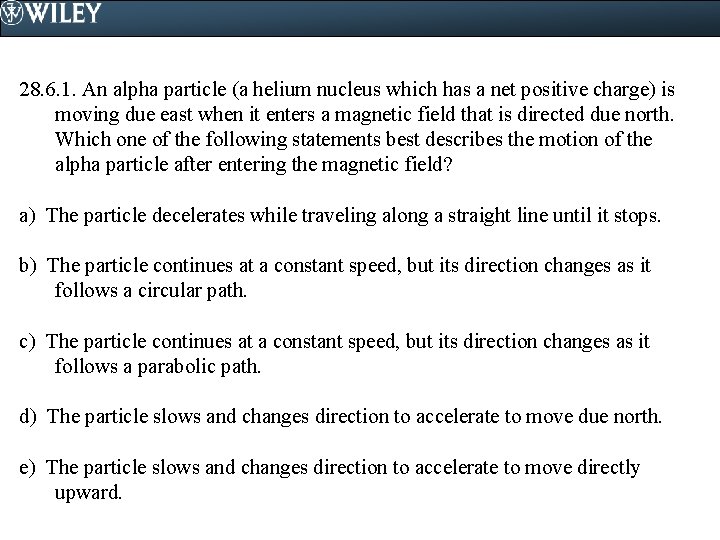 28. 6. 1. An alpha particle (a helium nucleus which has a net positive