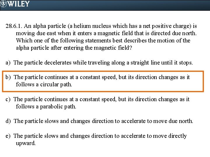 28. 6. 1. An alpha particle (a helium nucleus which has a net positive