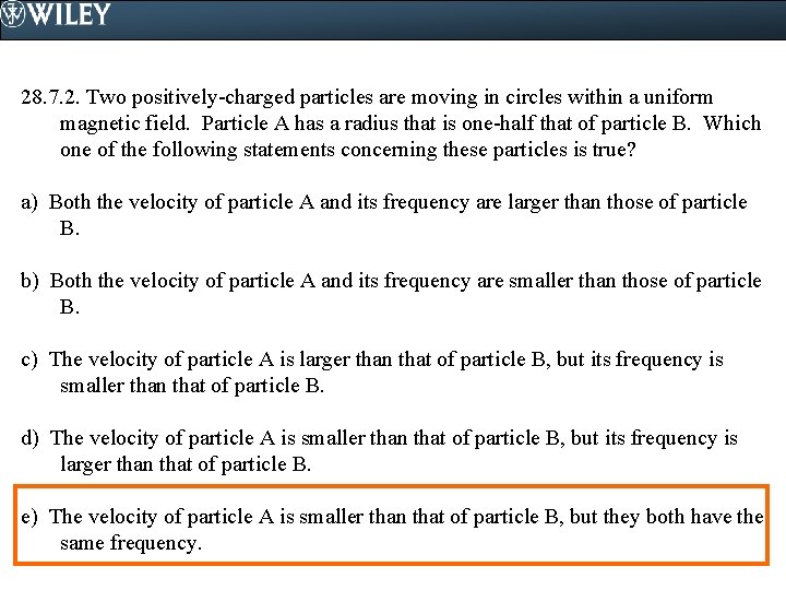 28. 7. 2. Two positively-charged particles are moving in circles within a uniform magnetic