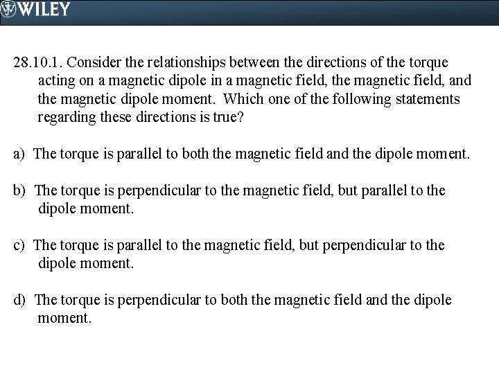 28. 10. 1. Consider the relationships between the directions of the torque acting on