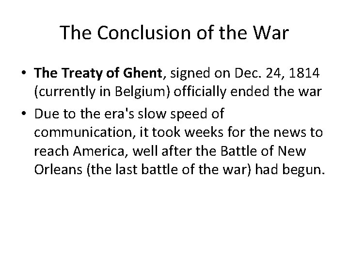 The Conclusion of the War • The Treaty of Ghent, signed on Dec. 24,