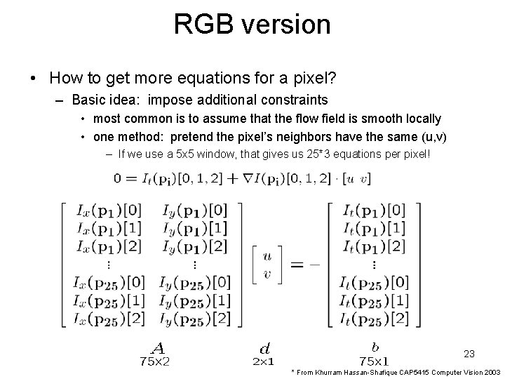 RGB version • How to get more equations for a pixel? – Basic idea: