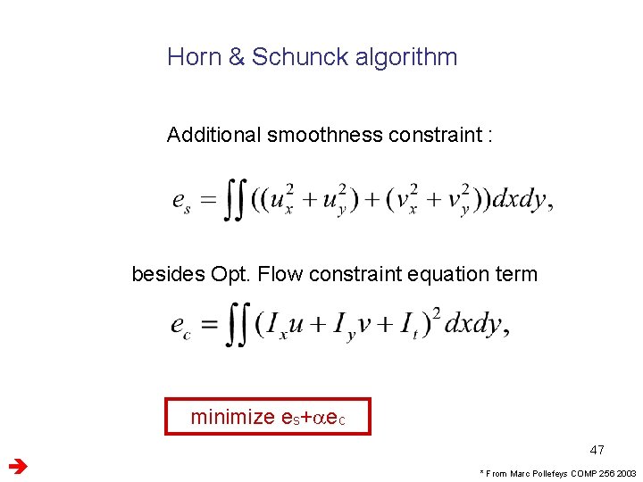 Horn & Schunck algorithm Additional smoothness constraint : besides Opt. Flow constraint equation term