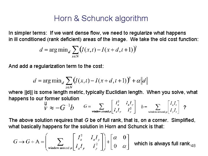 Horn & Schunck algorithm In simpler terms: If we want dense flow, we need