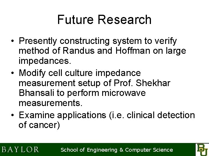 Future Research • Presently constructing system to verify method of Randus and Hoffman on
