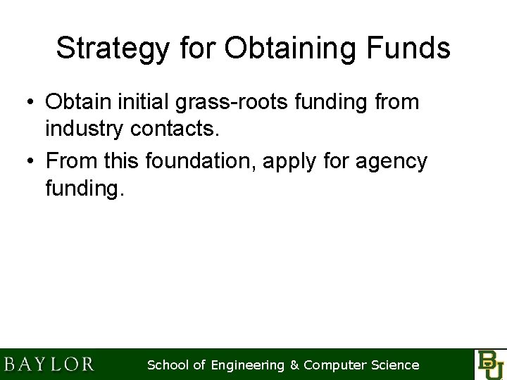 Strategy for Obtaining Funds • Obtain initial grass-roots funding from industry contacts. • From