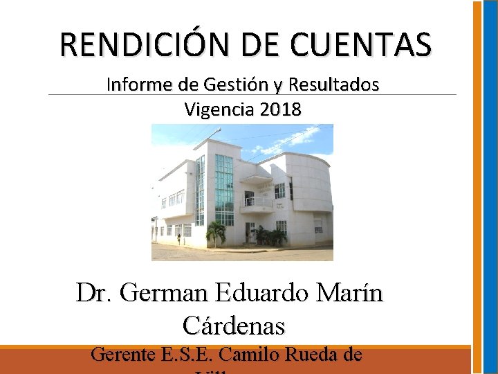 RENDICIÓN DE CUENTAS Informe de Gestión y Resultados Vigencia 2018 Dr. German Eduardo Marín