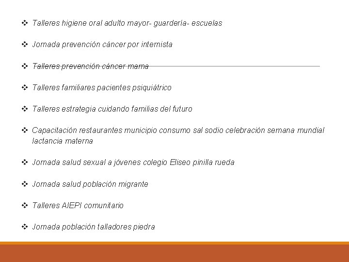 v Talleres higiene oral adulto mayor- guardería- escuelas v Jornada prevención cáncer por internista