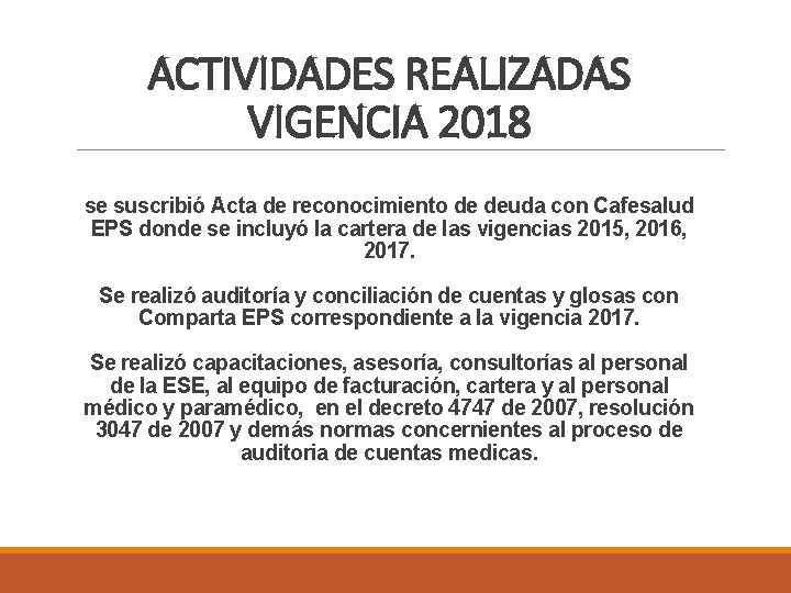 ACTIVIDADES REALIZADAS VIGENCIA 2018 se suscribió Acta de reconocimiento de deuda con Cafesalud EPS
