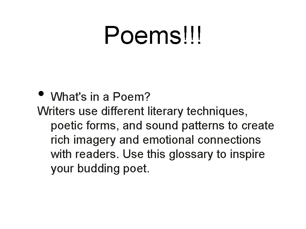 Poems!!! • What's in a Poem? Writers use different literary techniques, poetic forms, and