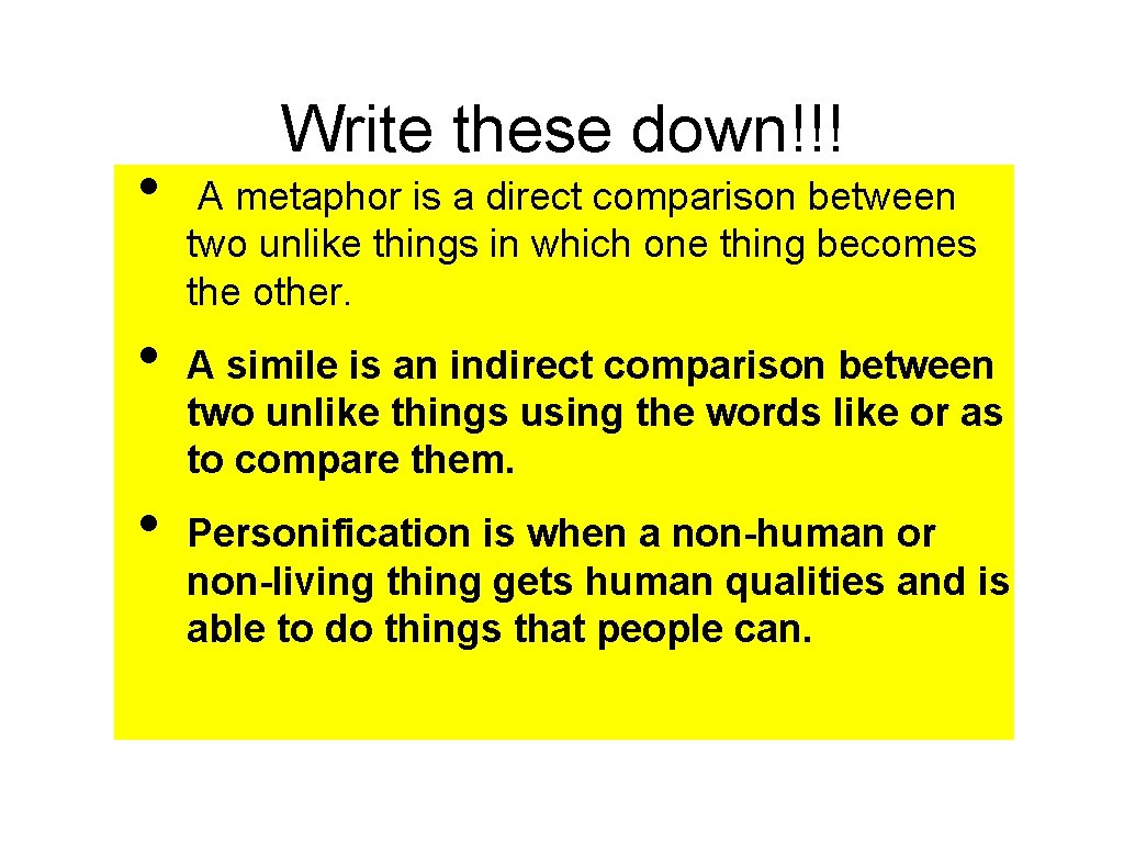  • • • Write these down!!! A metaphor is a direct comparison between