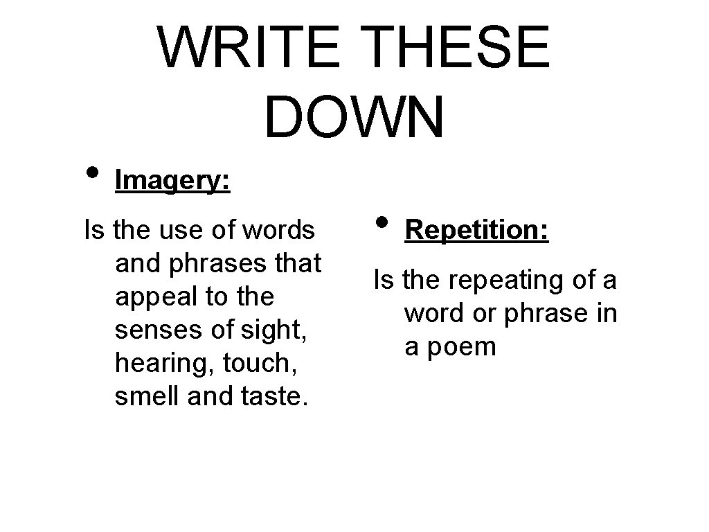  • WRITE THESE DOWN Imagery: Is the use of words and phrases that