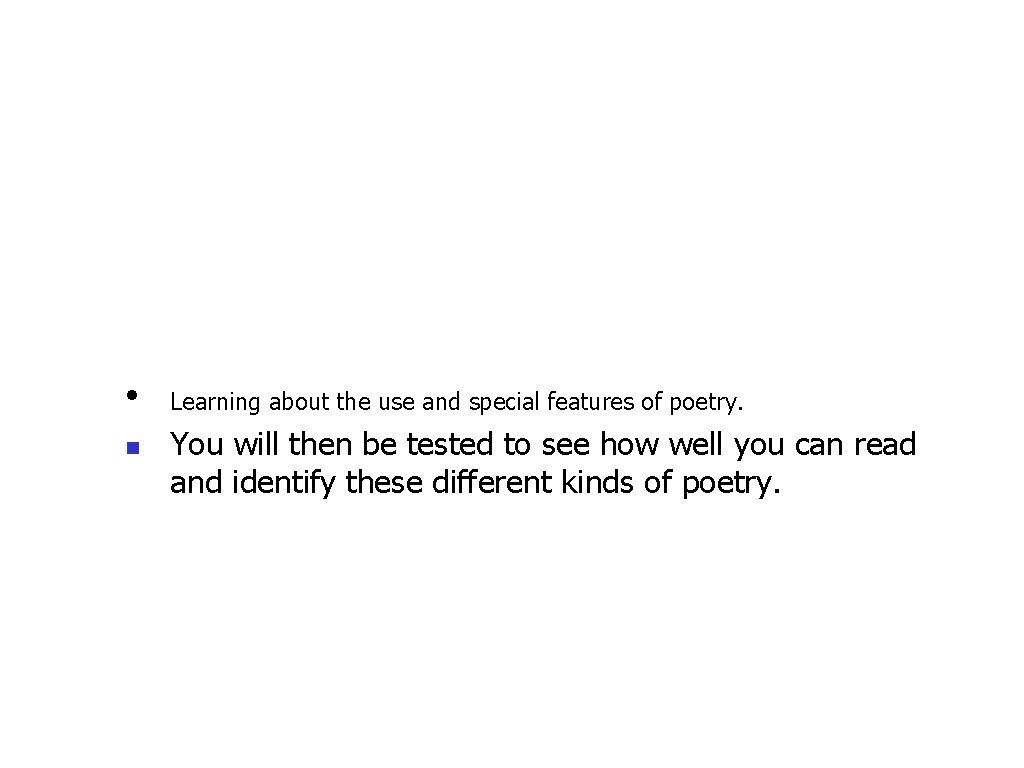  • n Learning about the use and special features of poetry. You will