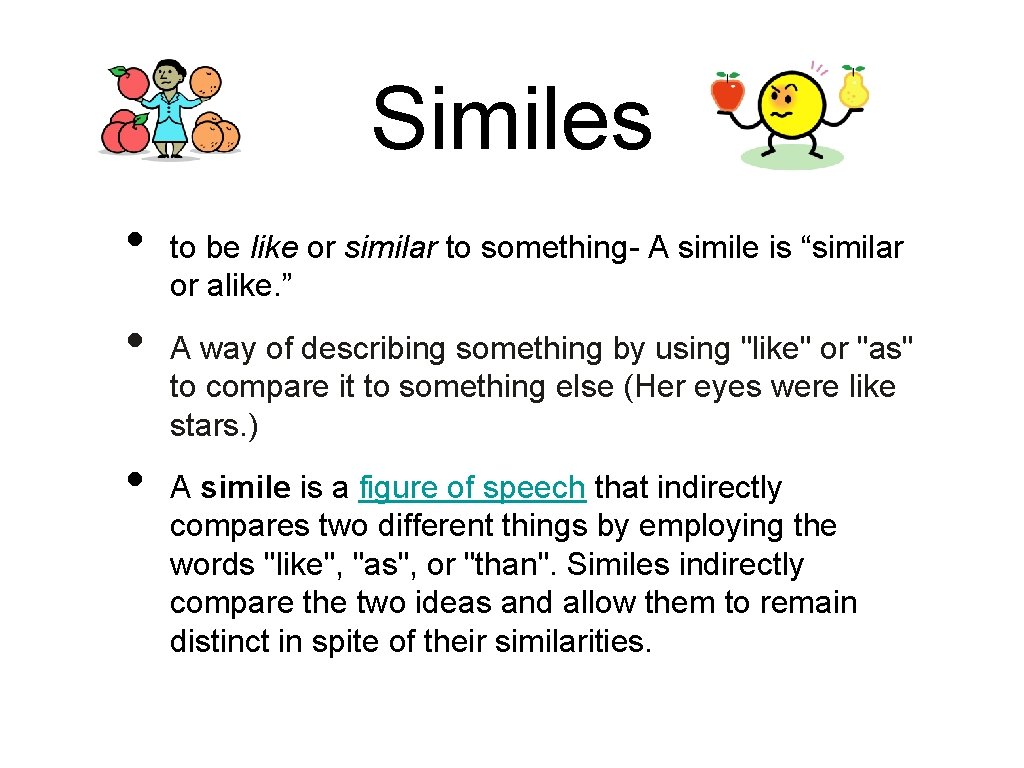 Similes • • • to be like or similar to something- A simile is