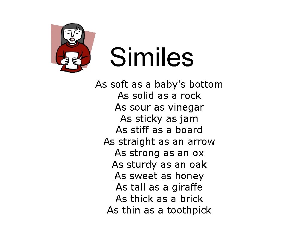 Similes As soft as a baby's bottom As solid as a rock As sour