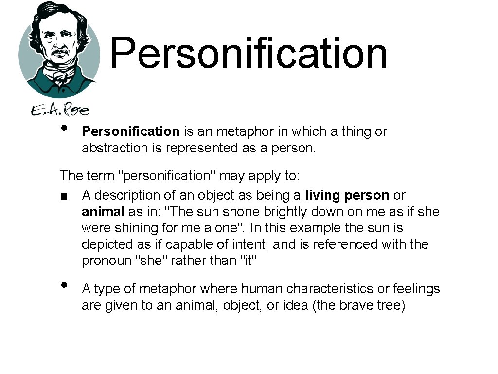 Personification • Personification is an metaphor in which a thing or abstraction is represented