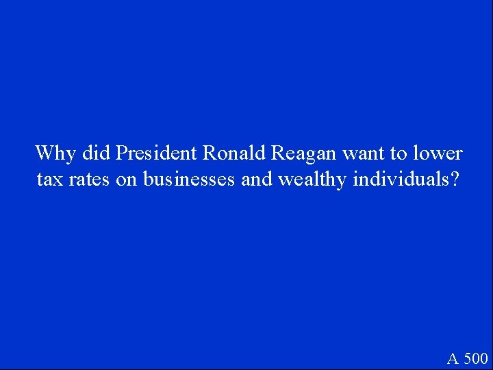Why did President Ronald Reagan want to lower tax rates on businesses and wealthy
