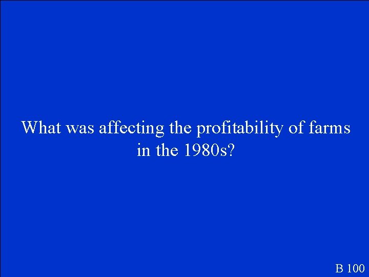 What was affecting the profitability of farms in the 1980 s? B 100 