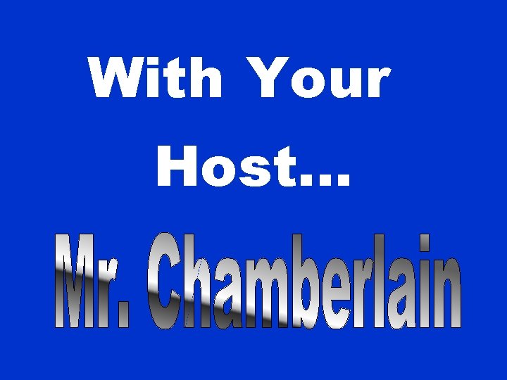 With Your Host. . . 