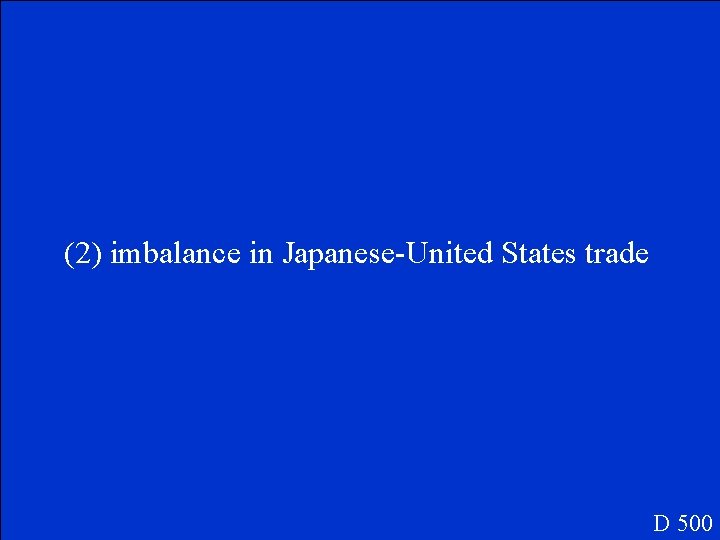 (2) imbalance in Japanese-United States trade D 500 