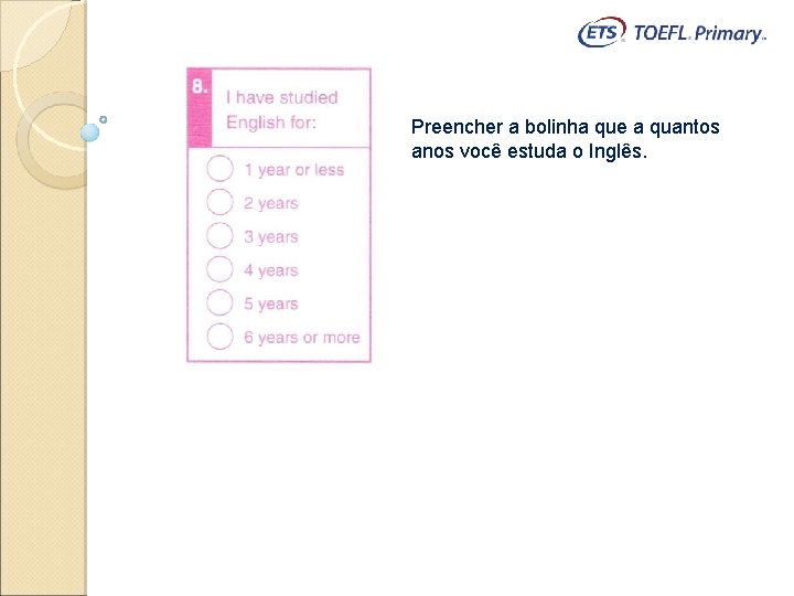 Preencher a bolinha que a quantos anos você estuda o Inglês. 