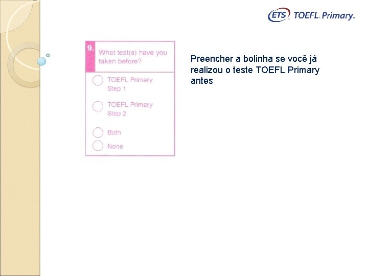 Preencher a bolinha se você já realizou o teste TOEFL Primary antes 