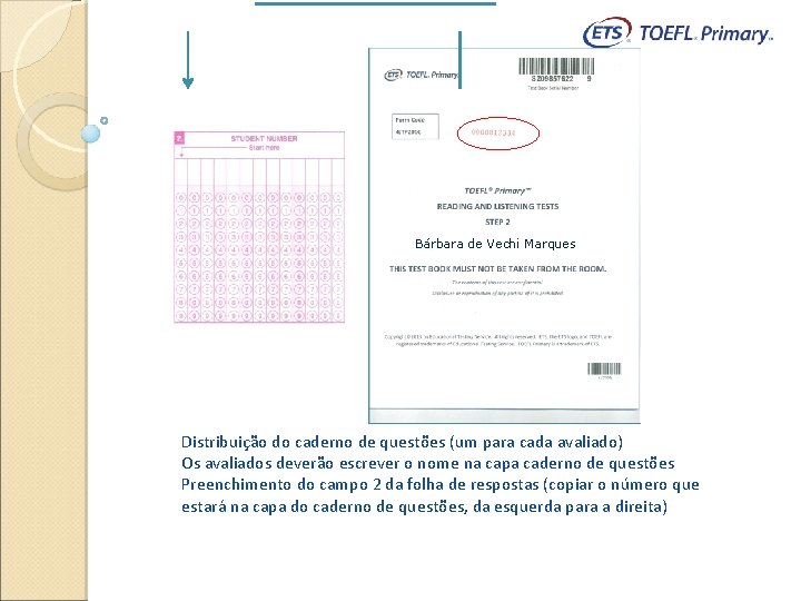 Bárbara de Vechi Marques Distribuição do caderno de questões (um para cada avaliado) Os