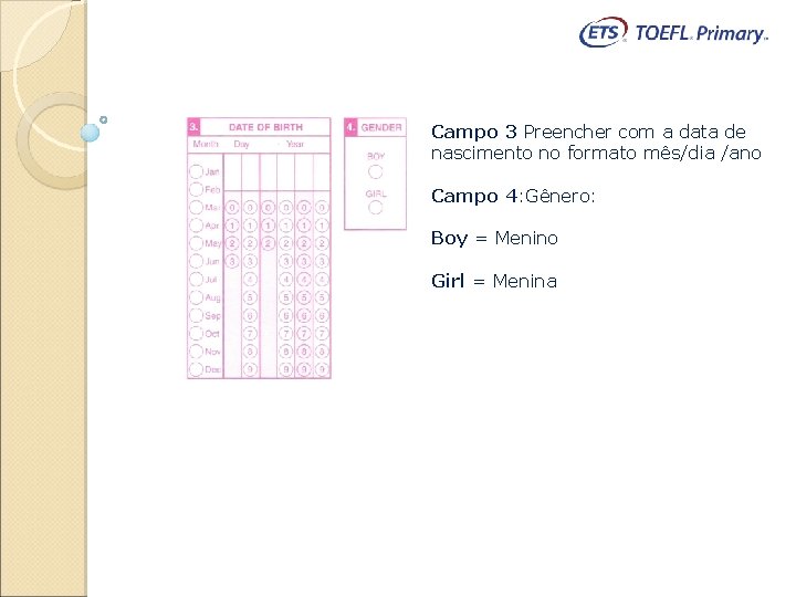 Campo 3 Preencher com a data de nascimento no formato mês/dia /ano Campo 4: