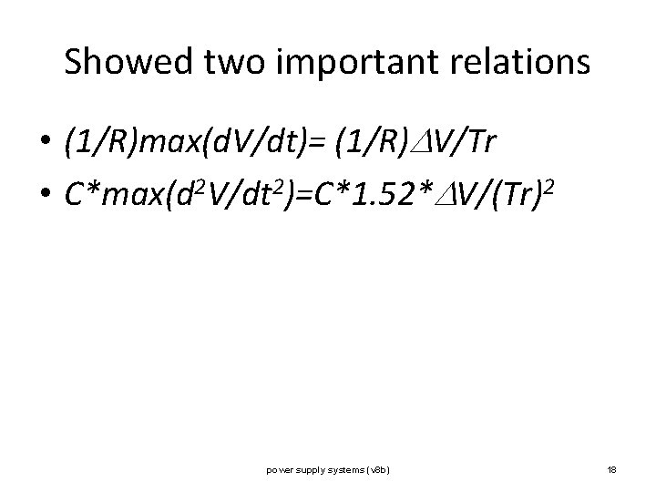 Showed two important relations • (1/R)max(d. V/dt)= (1/R) V/Tr • C*max(d 2 V/dt 2)=C*1.