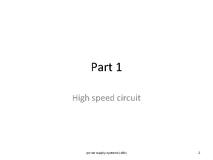 Part 1 High speed circuit power supply systems (v 8 b) 2 