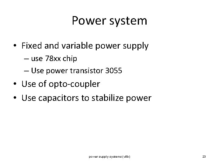 Power system • Fixed and variable power supply – use 78 xx chip –