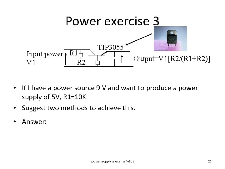 Power exercise 3 Input power R 1 R 2 V 1 TIP 3055 Output=V