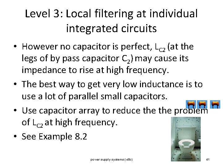 Level 3: Local filtering at individual integrated circuits • However no capacitor is perfect,