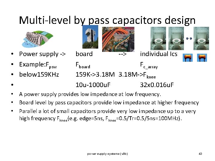 Multi-level by pass capacitors design • • Power supply -> Example: Fpsw below 159