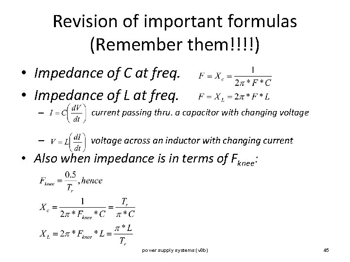 Revision of important formulas (Remember them!!!!) • Impedance of C at freq. • Impedance