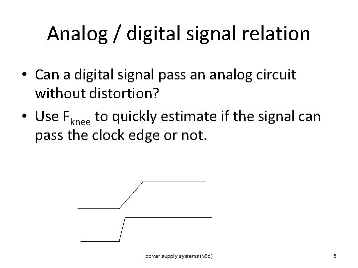 Analog / digital signal relation • Can a digital signal pass an analog circuit