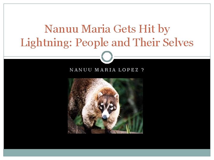 Nanuu Maria Gets Hit by Lightning: People and Their Selves NANUU MARIA LOPEZ ?