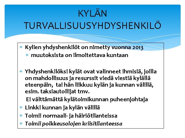 KYLÄN TURVALLISUUSYHDYSHENKILÖ Kylien yhdyshenkilöt on nimetty vuonna 2013 muutoksista on ilmoitettava kuntaan Yhdyshenkilöksi kylät