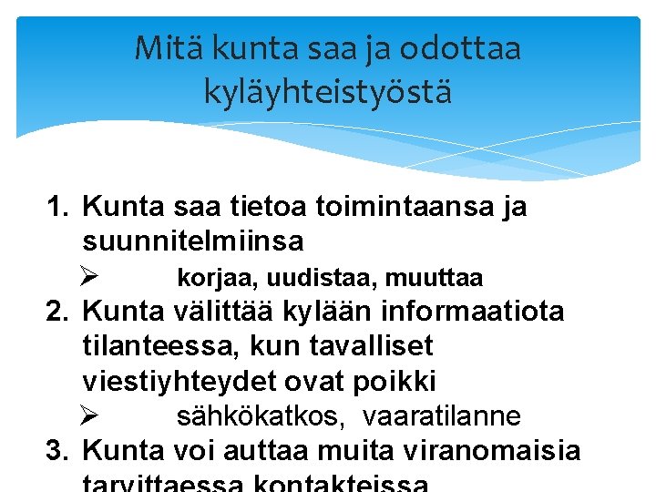 Mitä kunta saa ja odottaa kyläyhteistyöstä 1. Kunta saa tietoa toimintaansa ja suunnitelmiinsa Ø