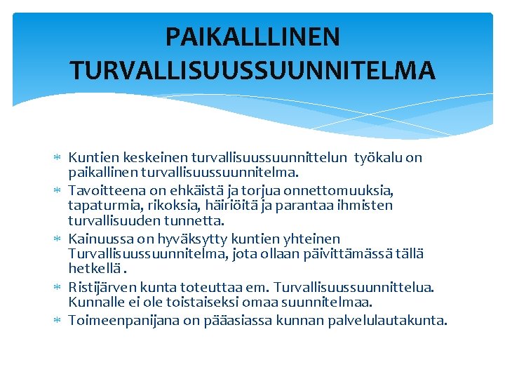 PAIKALLLINEN TURVALLISUUSSUUNNITELMA Kuntien keskeinen turvallisuussuunnittelun työkalu on paikallinen turvallisuussuunnitelma. Tavoitteena on ehkäistä ja torjua