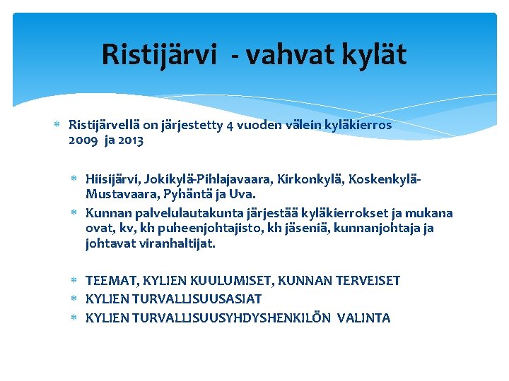 Ristijärvi - vahvat kylät Ristijärvellä on järjestetty 4 vuoden välein kyläkierros 2009 ja 2013