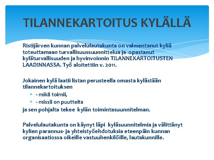 TILANNEKARTOITUS KYLÄLLÄ Ristijärven kunnan palvelulautakunta on valmentanut kyliä toteuttamaan turvallisuussuunnittelua ja opastanut kyläturvallisuuden ja