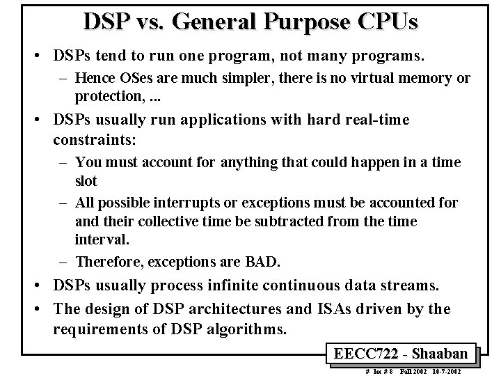 DSP vs. General Purpose CPUs • DSPs tend to run one program, not many DSP vs. General Purpose CPUs • DSPs tend to run one program, not many