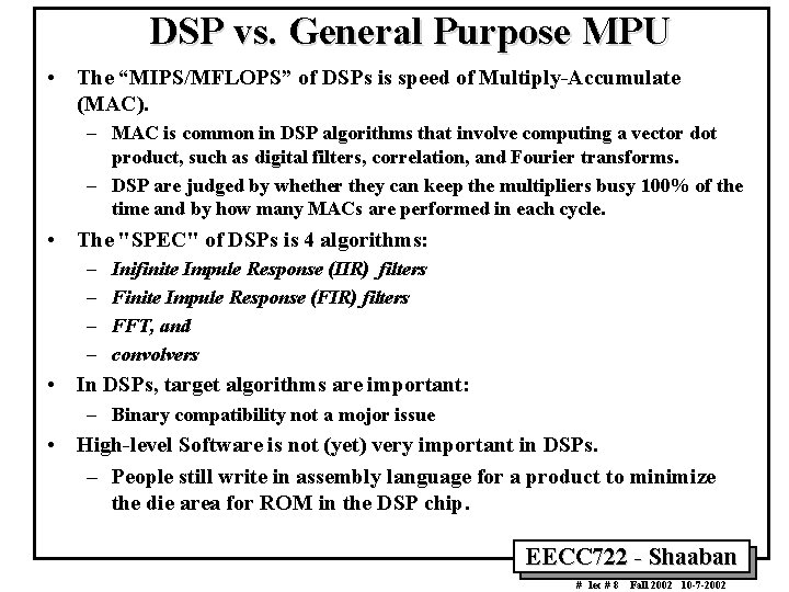 DSP vs. General Purpose MPU • The “MIPS/MFLOPS” of DSPs is speed of Multiply-Accumulate DSP vs. General Purpose MPU • The “MIPS/MFLOPS” of DSPs is speed of Multiply-Accumulate