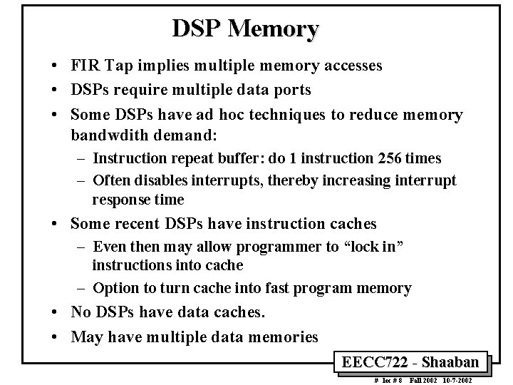 DSP Memory • FIR Tap implies multiple memory accesses • DSPs require multiple data DSP Memory • FIR Tap implies multiple memory accesses • DSPs require multiple data