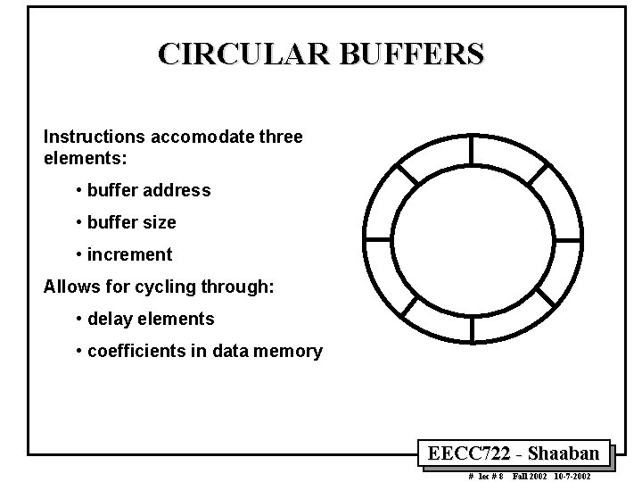 CIRCULAR BUFFERS Instructions accomodate three elements: • buffer address • buffer size • increment CIRCULAR BUFFERS Instructions accomodate three elements: • buffer address • buffer size • increment