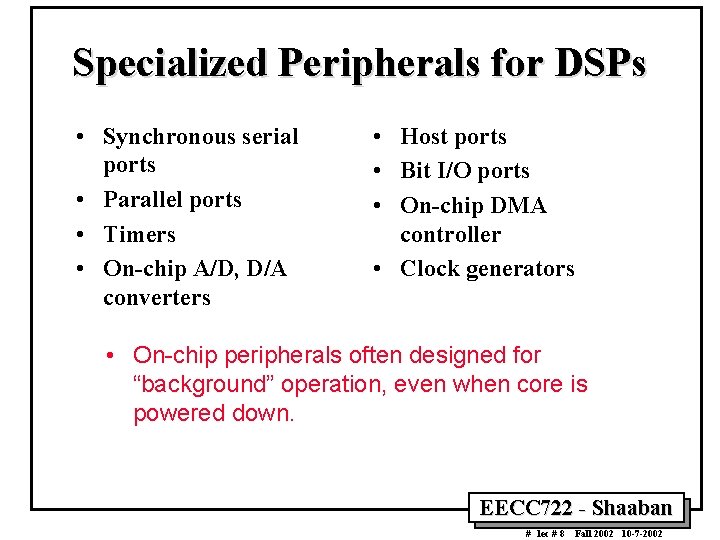 Specialized Peripherals for DSPs • Synchronous serial ports • Parallel ports • Timers • Specialized Peripherals for DSPs • Synchronous serial ports • Parallel ports • Timers •