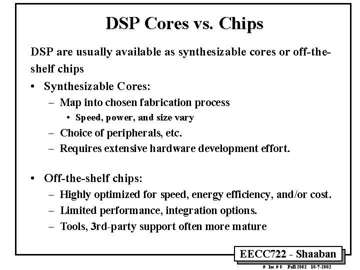 DSP Cores vs. Chips DSP are usually available as synthesizable cores or off-theshelf chips DSP Cores vs. Chips DSP are usually available as synthesizable cores or off-theshelf chips